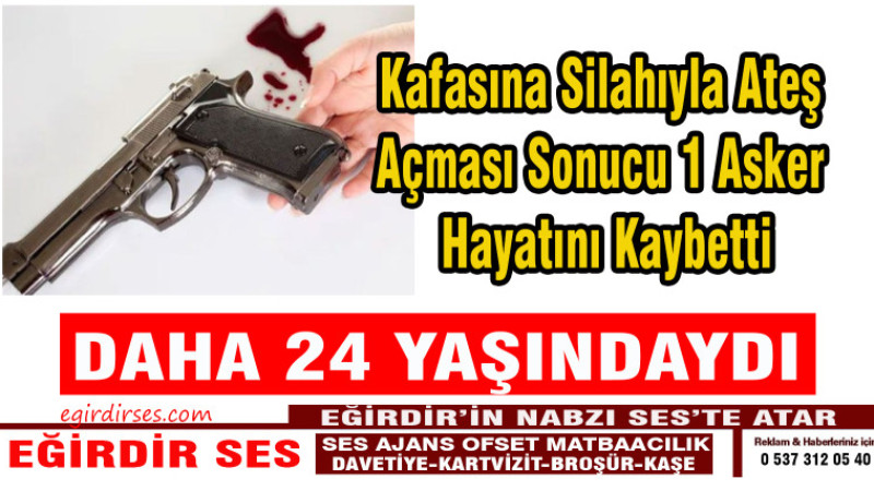 Kafasına Silahıyla Ateş Açması Sonucu 1 Asker Hayatını Kaybetti