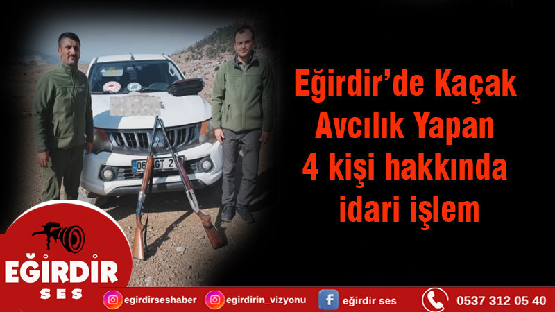 Eğirdir'de Kaçak avcılık yapan 4 kişi hakkında idari işlem