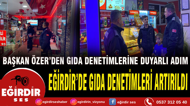  Eğirdir’de Gıda Denetimleri Artırıldı
