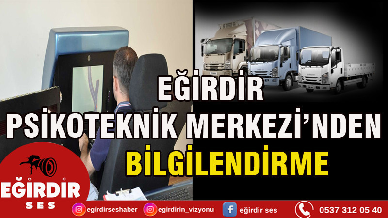 EĞİRDİR  PSİKOTEKNİK MERKEZİ’NDEN BİLGİLENDİRME