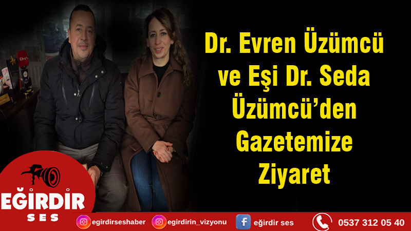 Dr. Evren Üzümcü ve Eşi Dr. Seda  Üzümcü’den Gazetemize Ziyaret 