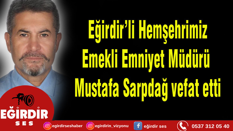 Emekli Emniyet Müdürü Mustafa Sarpdağ vefat etti
