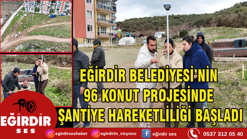 Eğirdir Belediyesi’nin 96 Konut Projesinde Şantiye Hareketliliği Başladı