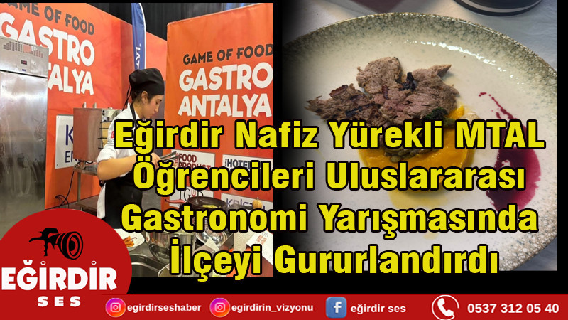 Eğirdir Nafiz Yürekli MTAL Öğrencileri Uluslararası Gastronomi Yarışmasında İlçeyi Gururlandırdı