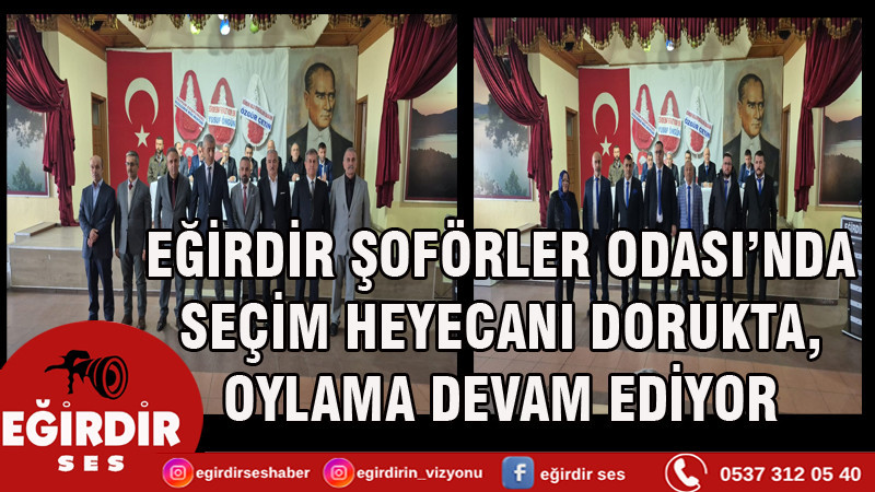 EĞİRDİR ŞOFÖRLER ODASI’NDA SEÇİM HEYECANI DORUKTA, OYLAMA DEVAM EDİYOR