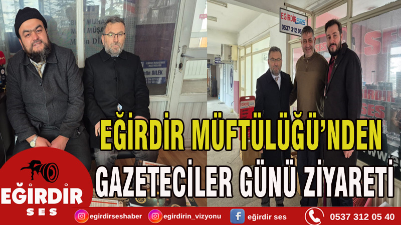 EĞİRDİR MÜFTÜLÜĞÜ’NDEN GAZETECİLER GÜNÜ ZİYARETİ