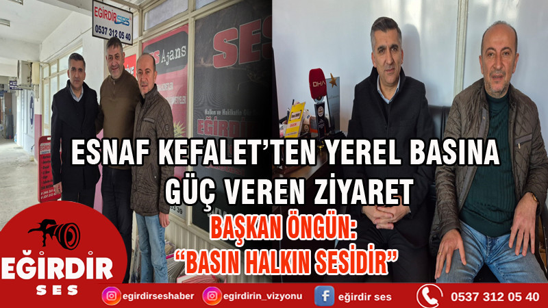 ESNAF KEFALET’TEN YEREL BASINA GÜÇ VEREN ZİYARET