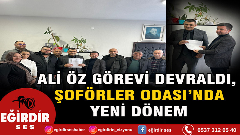 ALİ ÖZ GÖREVİ DEVRALDI, ŞOFÖRLER ODASI’NDA YENİ DÖNEM