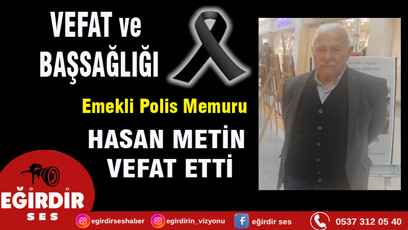 Emekli Polis Memuru Hasan METİN Vefat Etti