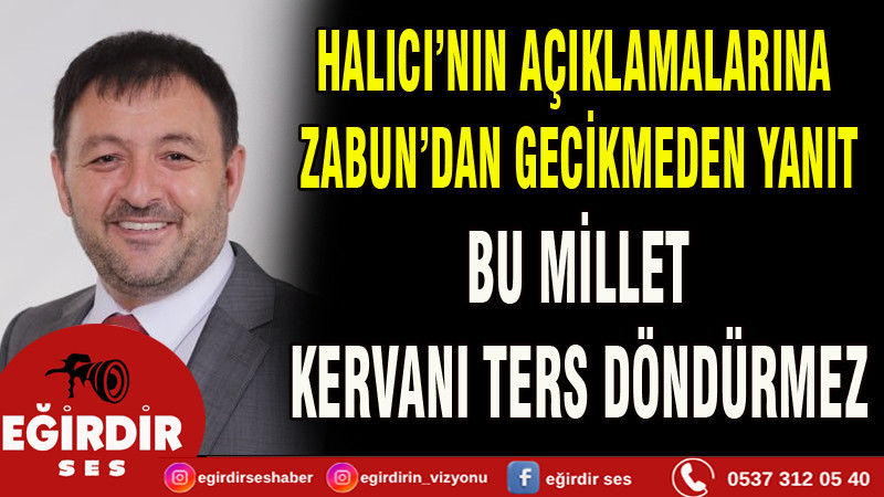 HALICI’NIN AÇIKLAMALARINA ZABUN’DAN GECİKMEDEN YANIT