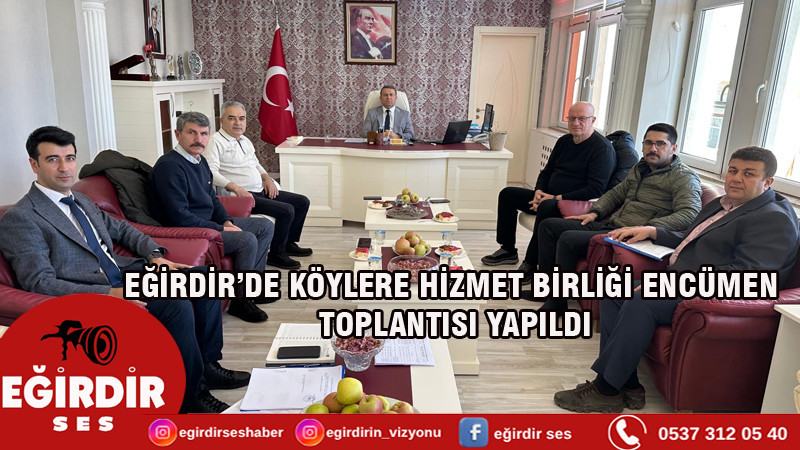 EĞİRDİR’DE KÖYLERE HİZMET BİRLİĞİ ENCÜMEN TOPLANTISI YAPILDI