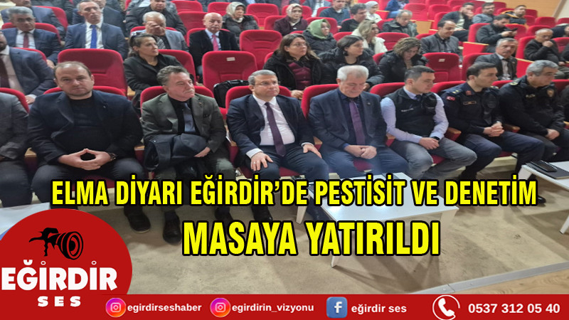 ELMA DİYARI EĞİRDİR’DE PESTİSİT VE DENETİM     MASAYA YATIRILDI