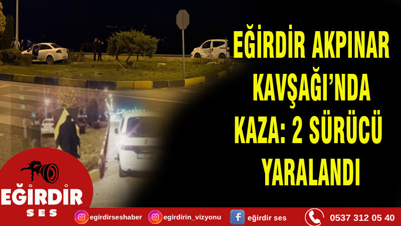 AKPINAR KAVŞAĞI’NDA KAZA: 2 SÜRÜCÜ YARALANDI