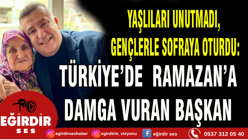 TÜRKİYE’DE RAMAZAN’A DAMGA VURAN BAŞKAN