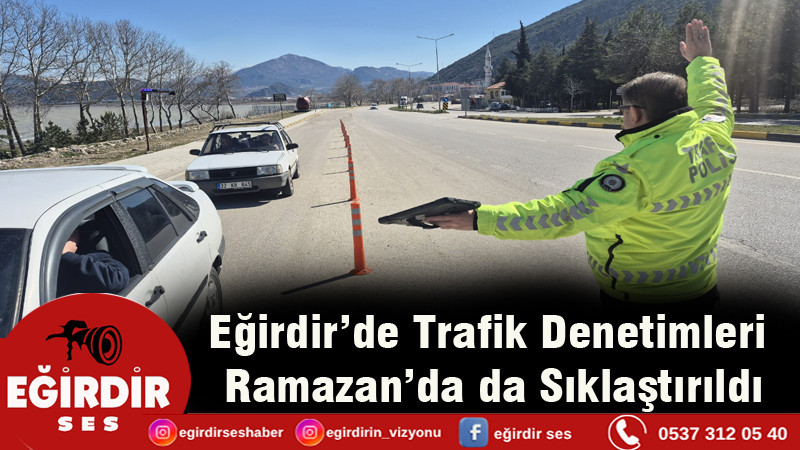 Eğirdir’de Trafik Denetimleri Ramazan’da da Sıklaştırıldı