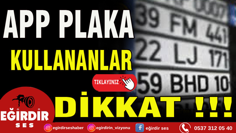 APP PLAKA KULLANANLAR DİKKAT
