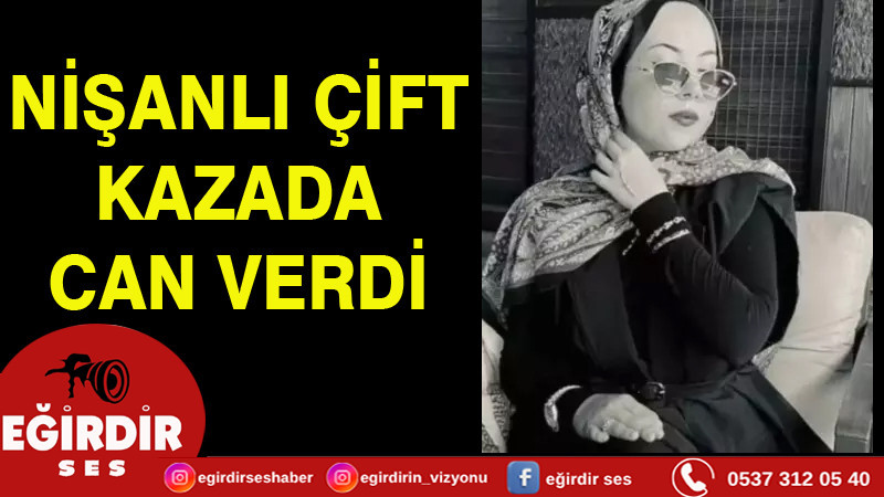 NİŞANLI ÇİFT KAZADA CAN VERDİ