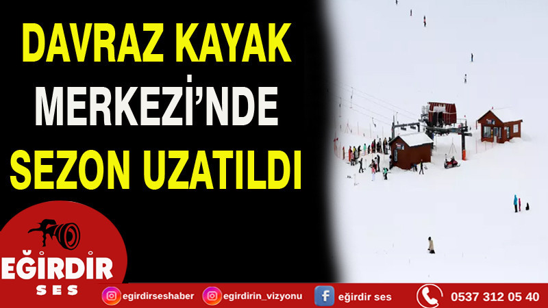 DAVRAZ KAYAK MERKEZİ’NDE SEZON UZATILDI