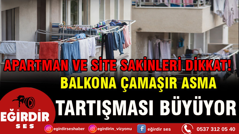 APARTMAN VE SİTE SAKİNLERİ DİKKAT! BALKONA ÇAMAŞIR ASMA TARTIŞMASI BÜYÜYOR