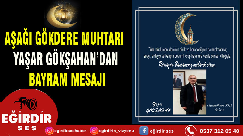 AŞAĞI GÖKDERE MUHTARI YAŞAR GÖKŞAHAN’DAN BAYRAM MESAJ