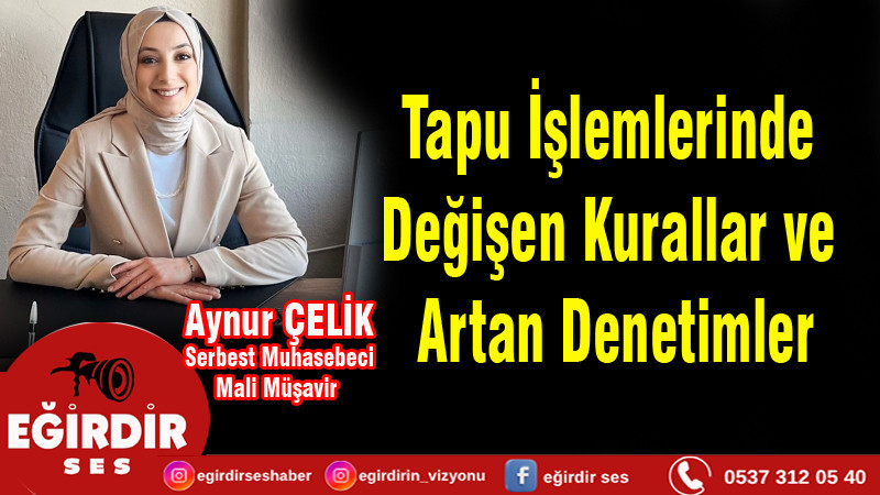 Tapu İşlemlerinde Değişen Kurallar ve Artan Denetimler