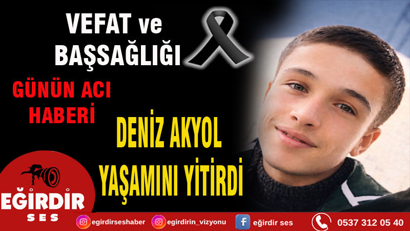 DENİZ AKYOL  YAŞAMINI YİTİRDİ