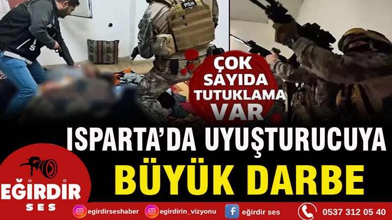 Isparta'da uyuşturucuya büyük darbe