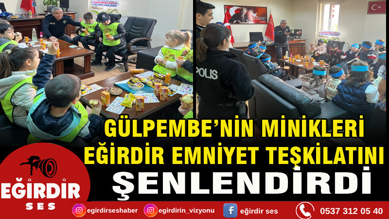 GÜLPEMBE’NİN MİNİKLERİ  EĞİRDİR EMNİYET TEŞKİLATINI ŞENLENDİRDİ