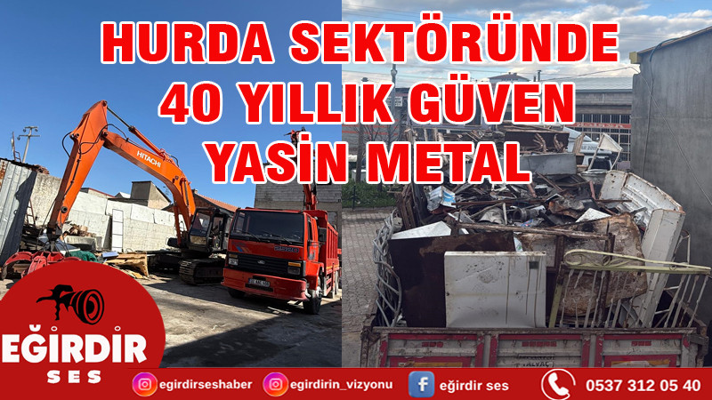HURDA SEKTÖRÜNDE 40 YILLIK GÜVEN: YASİN METAL