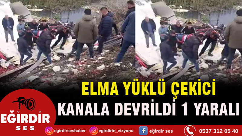 ELMA YÜKLÜ ÇEKİCİ KANALA DEVRİLDİ: 1 YARALI
