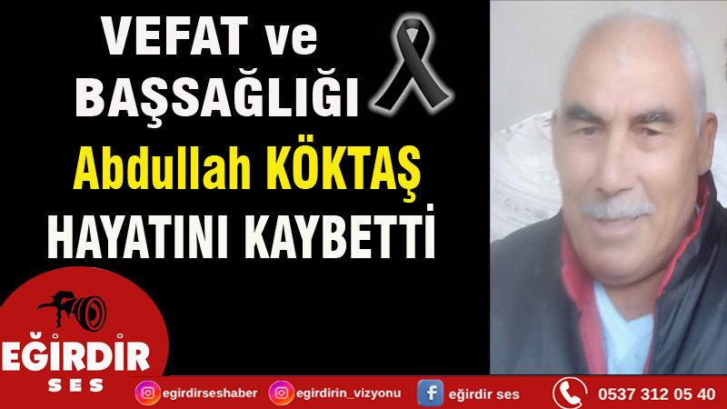 Abdullah Köktaş hayatını kaybetti.