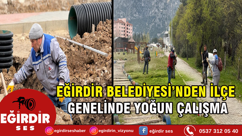 EĞİRDİR BELEDİYESİ’NDEN İLÇE GENELİNDE YOĞUN ÇALIŞMA