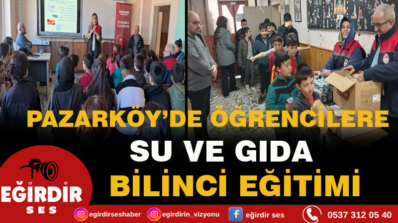  PAZARKÖY’DE ÖĞRENCİLERE SU VE GIDA BİLİNCİ EĞİTİMİ