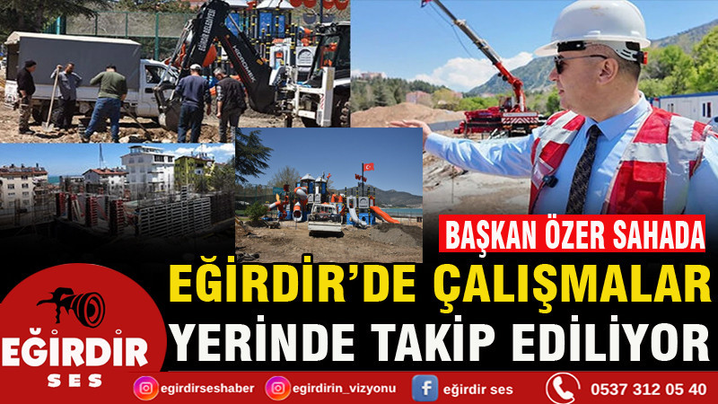 Eğirdir'de Çalışmalar Yerinde Takip Ediliyor