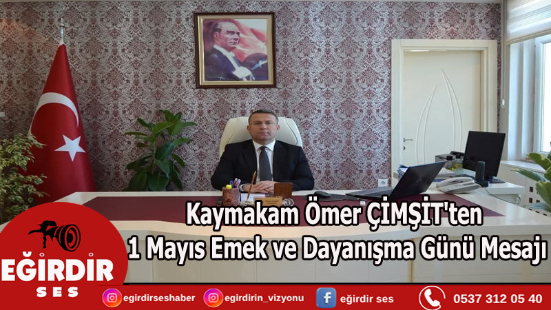 Kaymakam Ömer ÇİMŞİT'ten 1 Mayıs Emek ve Dayanışma Günü Mesajı