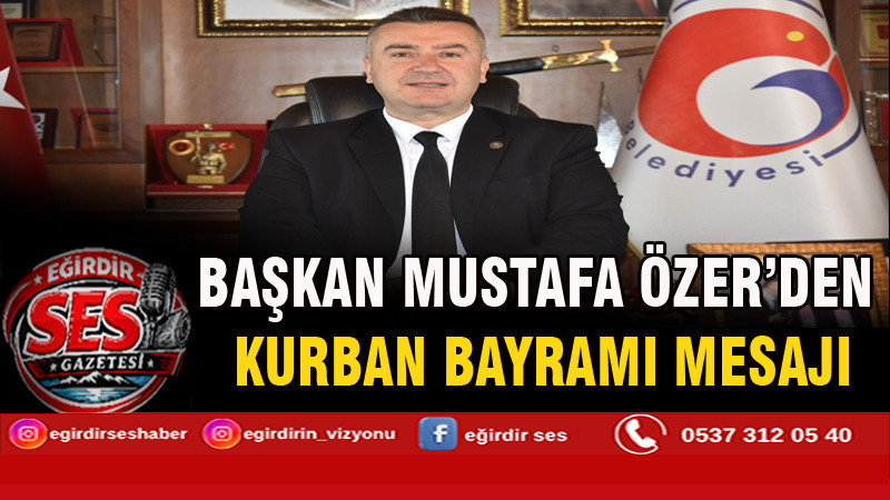 BAŞKAN MUSTAFA ÖZER’DEN KURBAN BAYRAMI MESAJI