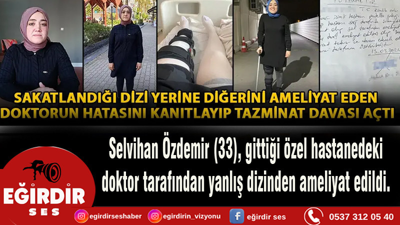 Sakatlandığı dizi yerine diğerini ameliyat eden doktorun hatasını kanıtlayıp dava açtı