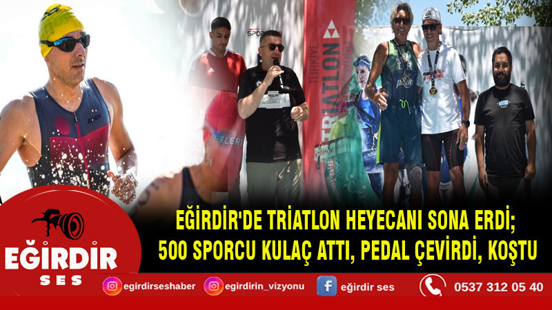 EĞİRDİR'DE TRİATLON HEYECANI SONA ERDİ;  500 SPORCU KULAÇ ATTI, PEDAL ÇEVİRDİ, KOŞTU