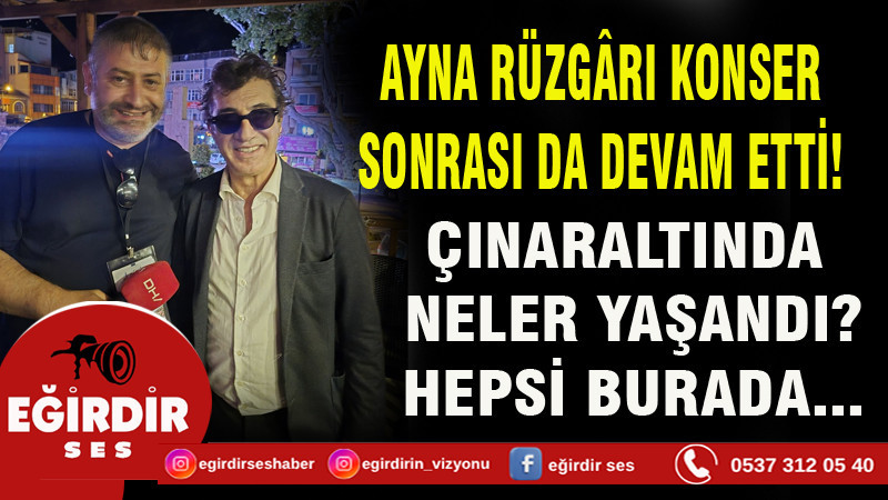 AYNA RÜZGÂRI KONSER SONRASI DA DEVAM ETTİ! 