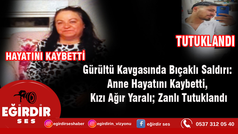 Gürültü nedeniyle tartıştıkları komşunun bıçakladığı anne öldü, kızı ağır yaralı