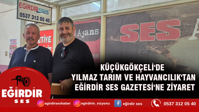 KÜÇÜKGÖKÇELİ'DE YILMAZ TARIM VE HAYVANCILIK'TAN EĞİRDİR SES GAZETESİ'NE ZİYARET