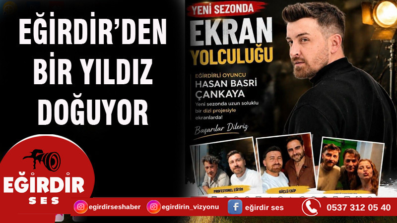 EĞİRDİRLİ OYUNCU HASAN BASRİ ÇANKAYA’YA YENİ SEZONDA EKRAN YOLCULUĞU