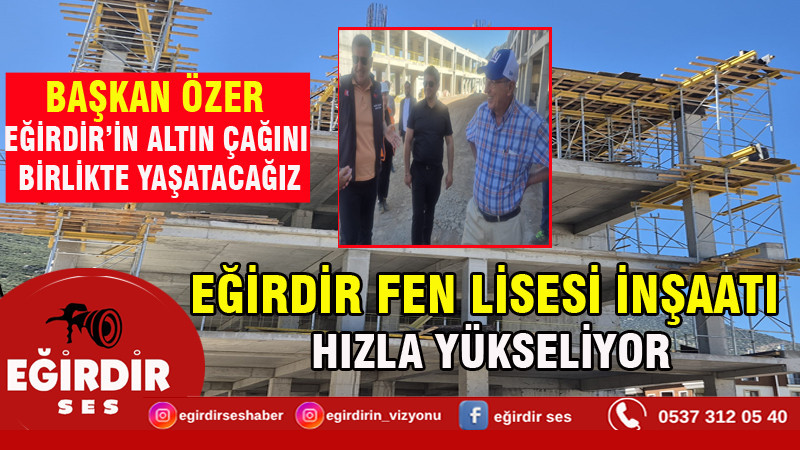 EĞİRDİR FEN LİSESİ İNŞAATI HIZLA YÜKSELİYOR