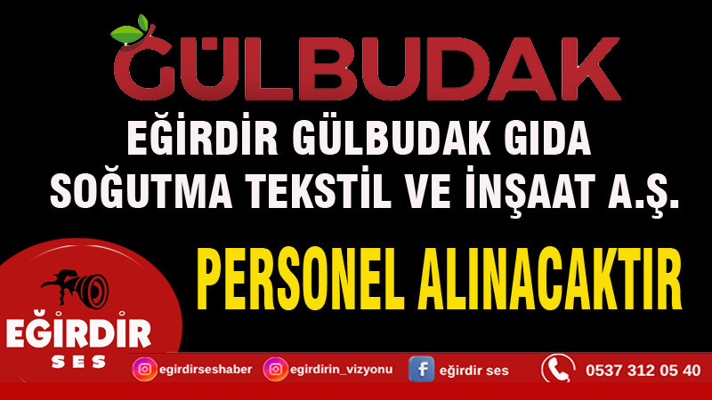 EĞİRDİR GÜLBUDAK GIDA SOĞUTMA TEKSTİL VE İNŞAAT A.Ş. PERSONEL ALINACAKTIR
