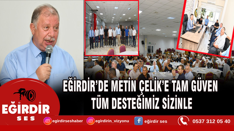 EĞİRDİR’DE METİN ÇELİK’E TAM GÜVEN: TÜM DESTEĞİMİZ SİZİNLE
