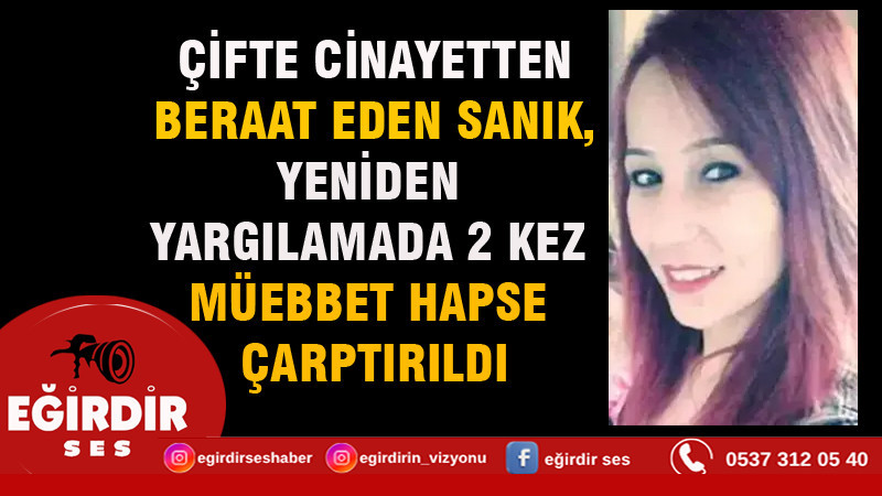 ÇİFTE CİNAYETTEN BERAAT EDEN SANIK, YENİDEN YARGILAMADA 2 KEZ MÜEBBET HAPSE ÇARPTIRILDI