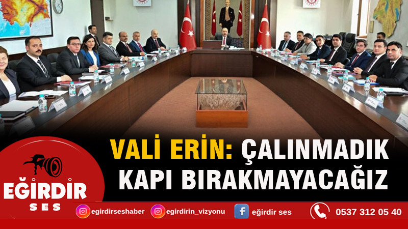 Vali Erin: Çalınmadık kapı bırakmayacağız