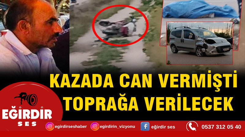 Kazada can vermişti! Toprağa verilecek