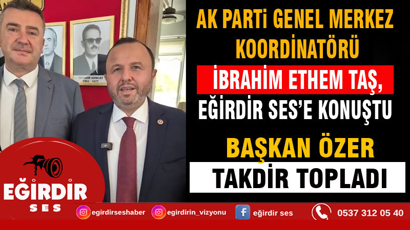 AK PARTİ GENEL MERKEZ KOORDİNATÖRÜ TAŞ, EĞİRDİR SES’E KONUŞTU