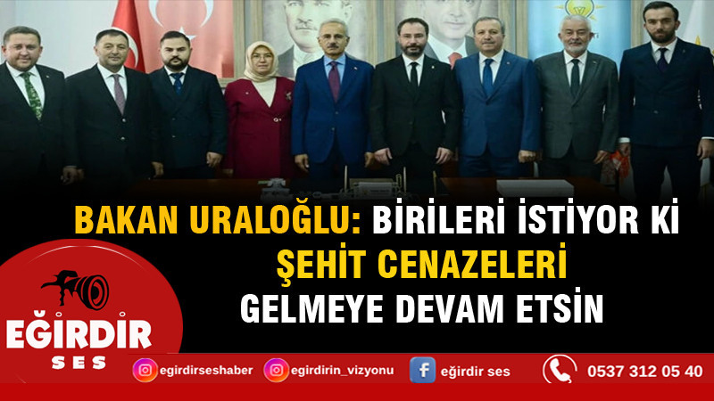 BAKAN URALOĞLU: BİRİLERİ İSTİYOR Kİ ŞEHİT CENAZELERİ GELMEYE DEVAM ETSİN